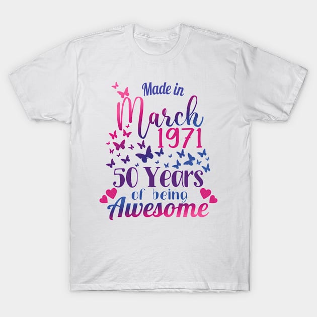 Made In March 1971, 50 Years Of Being Awesome - 50th Birthday Gift T-Shirt by Art Like Wow Designs